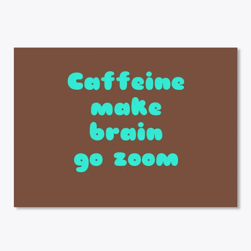 Caffeine make brain go zoom